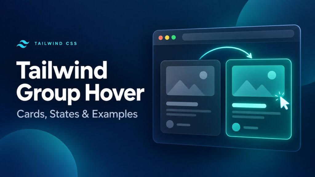 Tailwind group-hover illustrated by a card whose title and styling highlight together under the cursor.